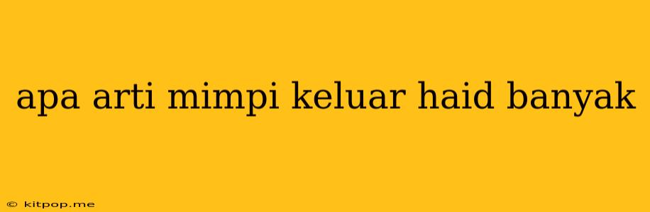 Apa Arti Mimpi Keluar Haid Banyak