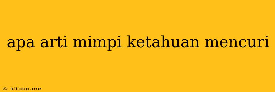 Apa Arti Mimpi Ketahuan Mencuri