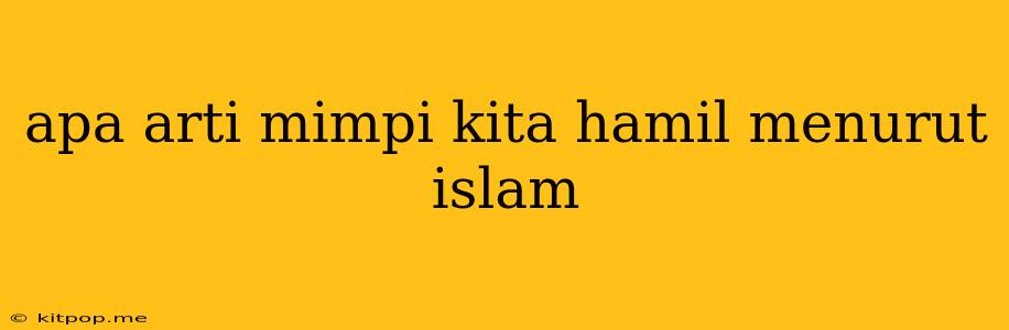 Apa Arti Mimpi Kita Hamil Menurut Islam