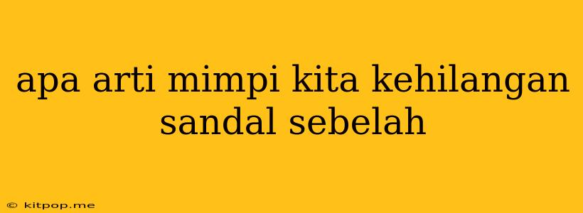 Apa Arti Mimpi Kita Kehilangan Sandal Sebelah