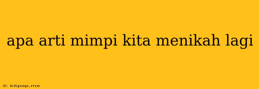 Apa Arti Mimpi Kita Menikah Lagi