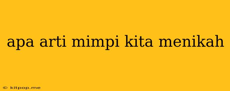 Apa Arti Mimpi Kita Menikah