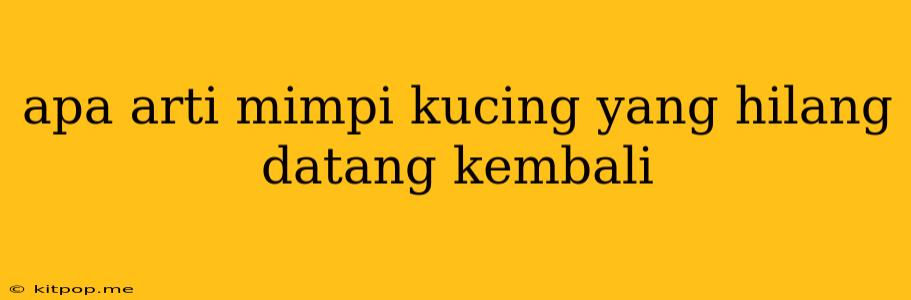 Apa Arti Mimpi Kucing Yang Hilang Datang Kembali