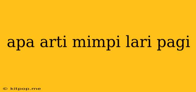 Apa Arti Mimpi Lari Pagi