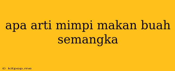 Apa Arti Mimpi Makan Buah Semangka