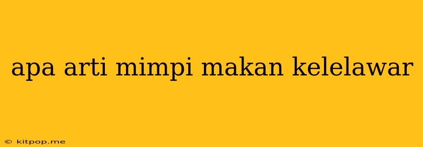 Apa Arti Mimpi Makan Kelelawar