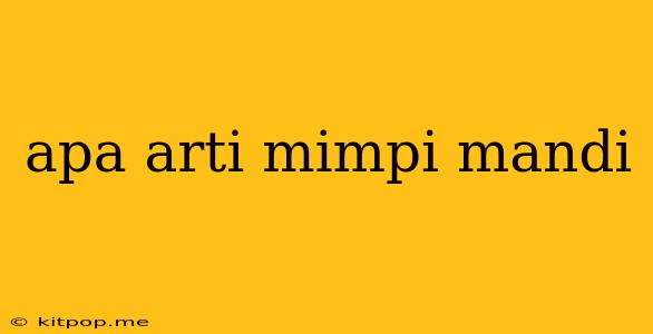 Apa Arti Mimpi Mandi