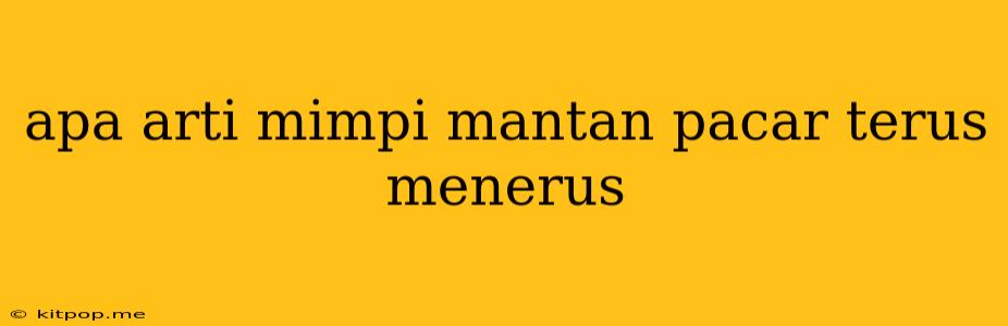 Apa Arti Mimpi Mantan Pacar Terus Menerus