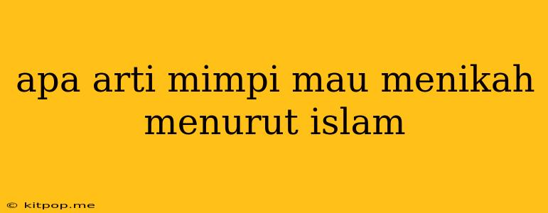 Apa Arti Mimpi Mau Menikah Menurut Islam