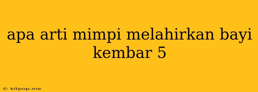 Apa Arti Mimpi Melahirkan Bayi Kembar 5