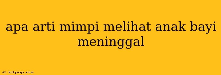 Apa Arti Mimpi Melihat Anak Bayi Meninggal