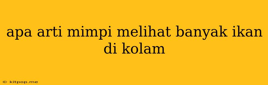 Apa Arti Mimpi Melihat Banyak Ikan Di Kolam