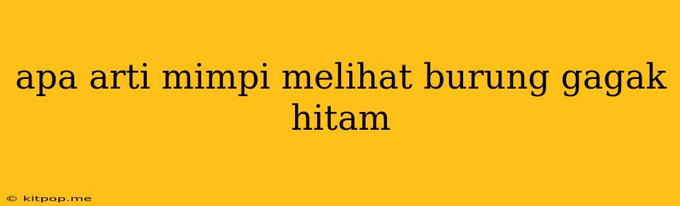 Apa Arti Mimpi Melihat Burung Gagak Hitam