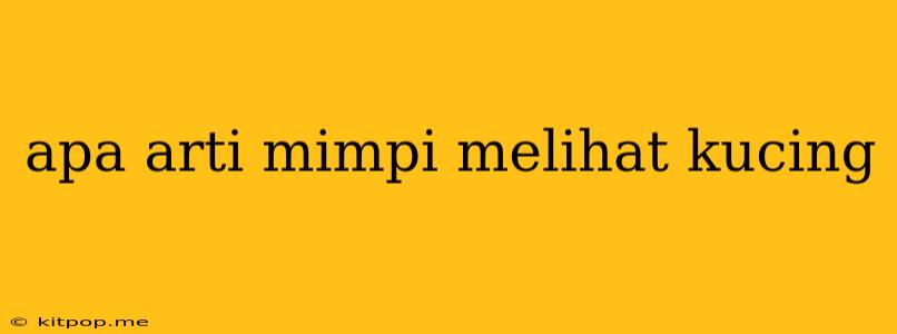 Apa Arti Mimpi Melihat Kucing