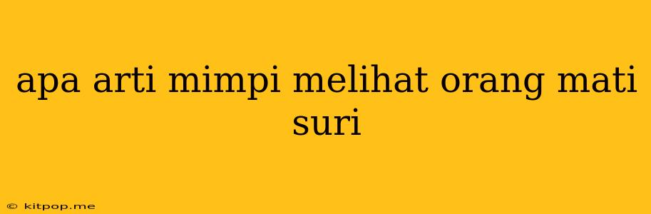 Apa Arti Mimpi Melihat Orang Mati Suri