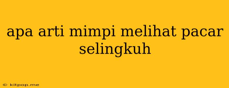 Apa Arti Mimpi Melihat Pacar Selingkuh