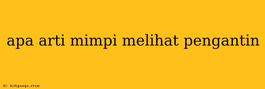 Apa Arti Mimpi Melihat Pengantin