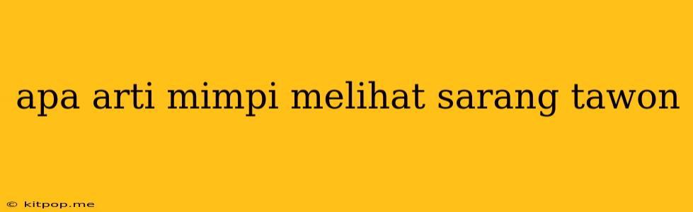 Apa Arti Mimpi Melihat Sarang Tawon