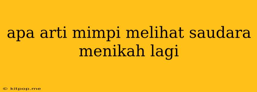 Apa Arti Mimpi Melihat Saudara Menikah Lagi