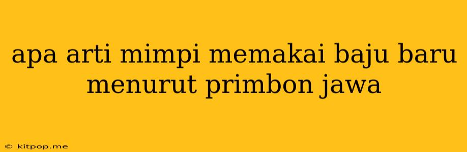 Apa Arti Mimpi Memakai Baju Baru Menurut Primbon Jawa