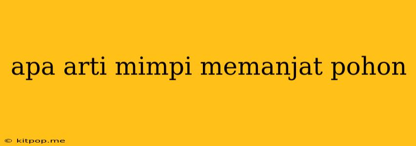 Apa Arti Mimpi Memanjat Pohon