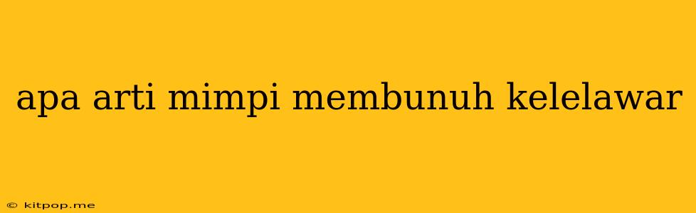 Apa Arti Mimpi Membunuh Kelelawar