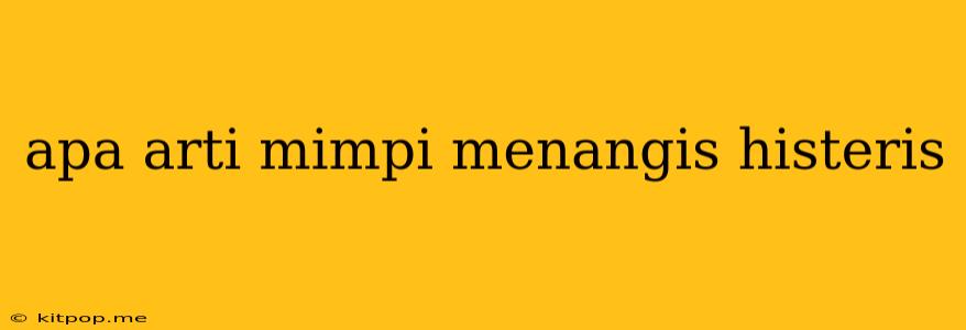 Apa Arti Mimpi Menangis Histeris