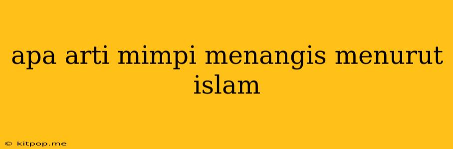 Apa Arti Mimpi Menangis Menurut Islam