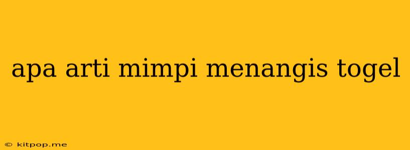 Apa Arti Mimpi Menangis Togel