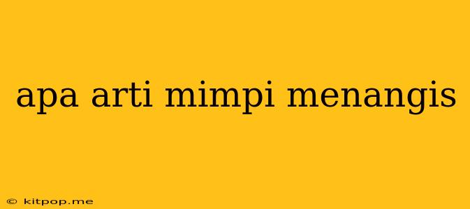 Apa Arti Mimpi Menangis