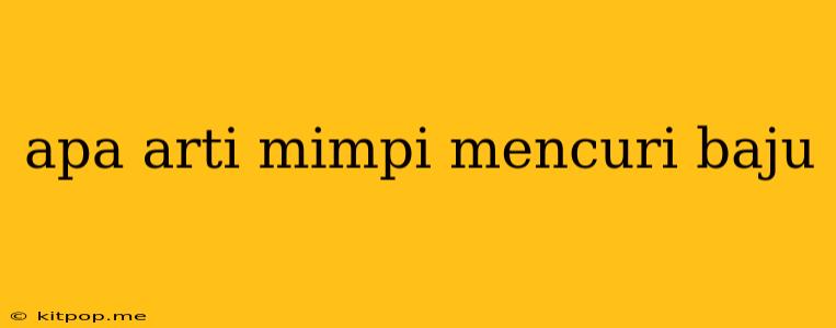 Apa Arti Mimpi Mencuri Baju