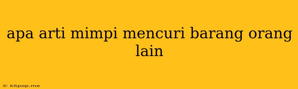 Apa Arti Mimpi Mencuri Barang Orang Lain