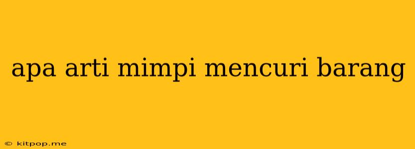 Apa Arti Mimpi Mencuri Barang