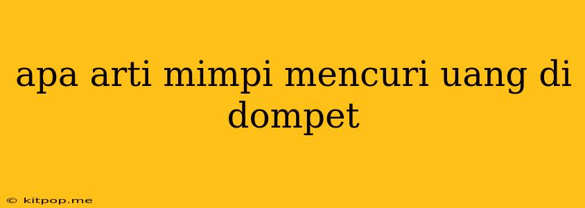 Apa Arti Mimpi Mencuri Uang Di Dompet