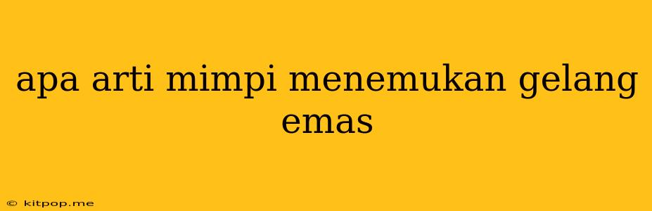 Apa Arti Mimpi Menemukan Gelang Emas