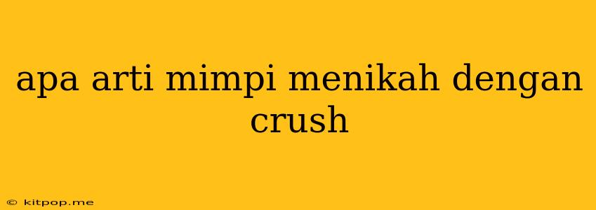 Apa Arti Mimpi Menikah Dengan Crush