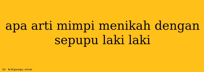 Apa Arti Mimpi Menikah Dengan Sepupu Laki Laki