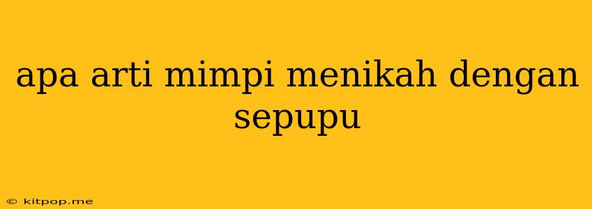 Apa Arti Mimpi Menikah Dengan Sepupu