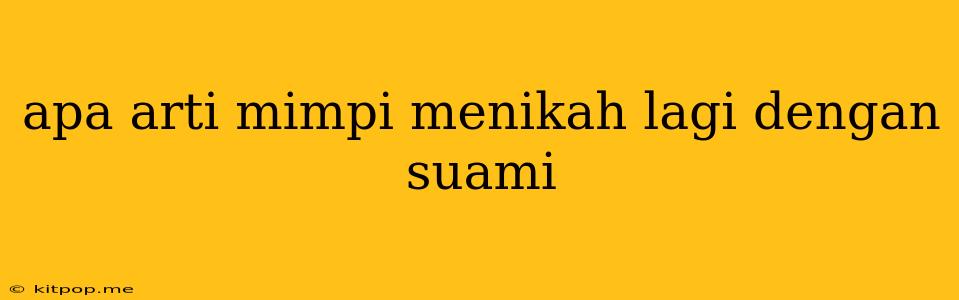 Apa Arti Mimpi Menikah Lagi Dengan Suami