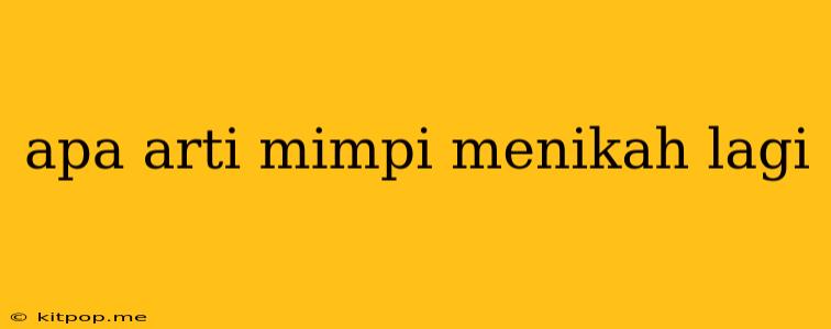 Apa Arti Mimpi Menikah Lagi