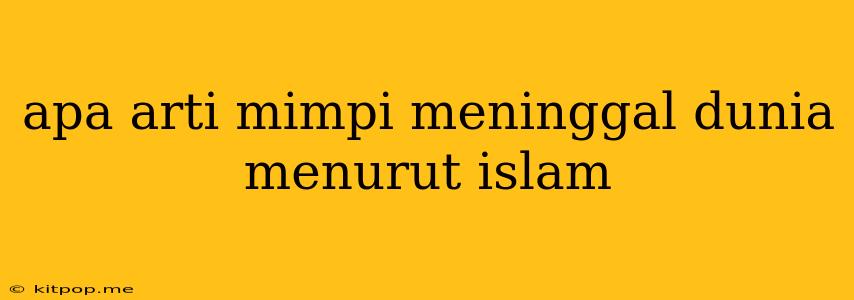 Apa Arti Mimpi Meninggal Dunia Menurut Islam