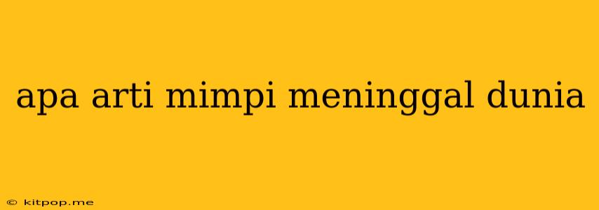 Apa Arti Mimpi Meninggal Dunia