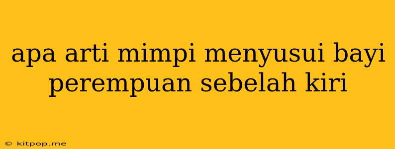 Apa Arti Mimpi Menyusui Bayi Perempuan Sebelah Kiri