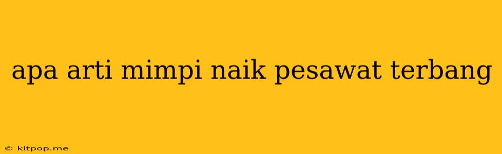 Apa Arti Mimpi Naik Pesawat Terbang