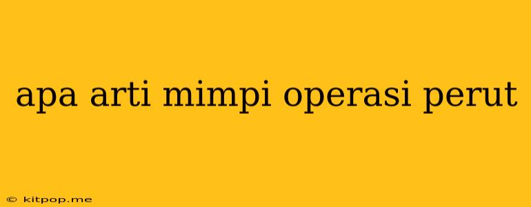 Apa Arti Mimpi Operasi Perut