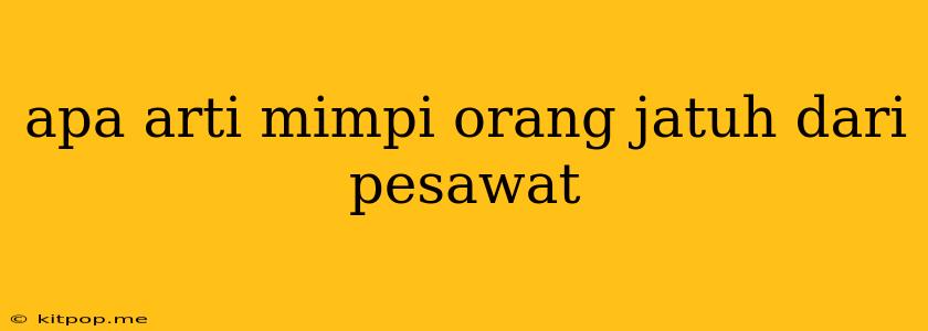 Apa Arti Mimpi Orang Jatuh Dari Pesawat