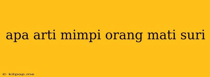 Apa Arti Mimpi Orang Mati Suri