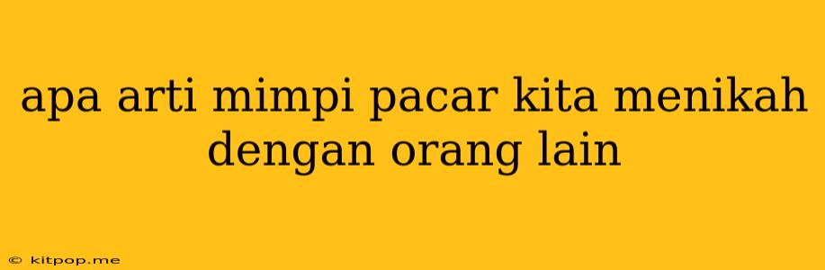 Apa Arti Mimpi Pacar Kita Menikah Dengan Orang Lain