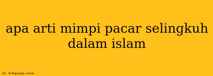 Apa Arti Mimpi Pacar Selingkuh Dalam Islam