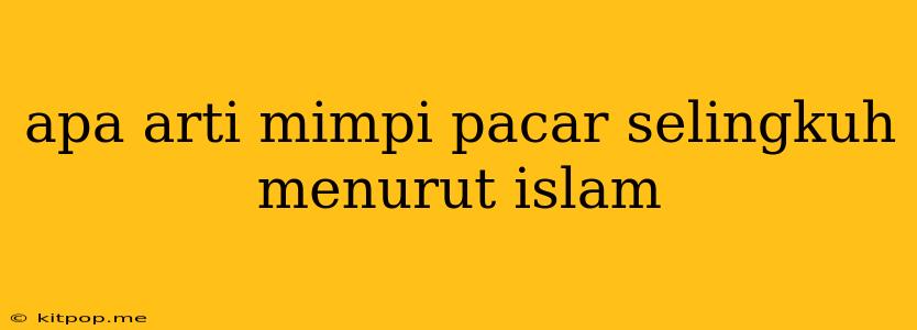 Apa Arti Mimpi Pacar Selingkuh Menurut Islam